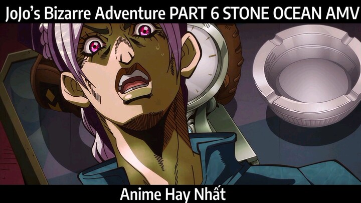 JoJo’s Bizarre Adventure PART 6 STONE OCEAN AMV Hay Nhất