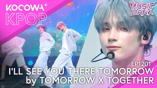 TXT - I'll See You There Tomorrow | Music Bank EP1201 | KOCOWA+