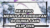 [Re:Zero Memulai Kehidupan di Dunia Lain] Klip OVA