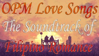 OPM Love Songs || The Soundtrack Of Filipino Romance