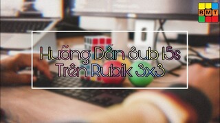 Làm thế nào để sub 15 trên Rubik 3x3 ??? || RUBIK BMT (ft. Thông Nguyễn)