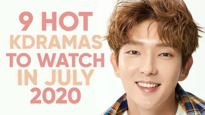 9 Hottest Korean Dramas To Watch in July 2020 [Ft. HappySqueak]