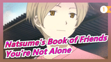 [Natsume's Book of Friends] You're Not Alone as Long as You Have Someone Want to See_1