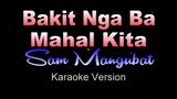 BAKIT NGA BA MAHAL KITA - Sam Mangubat [LOWER KEY] (Karaoke Instrumental)