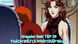 Grappler Baki TẬP 39-THÁCH ĐẤU LÀ PHẢI CHẤP NHẬN