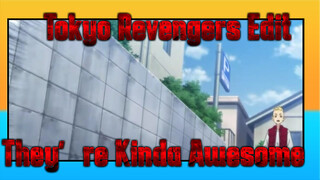Tokyo Revengers Edit
They're Kinda Awesome