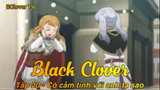 Black Clover Tập 20 - Có cảm tình với anh ta sao