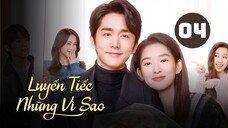 Tập 4| Luyến Tiếc Những Vì Sao - You Are My Lover Friend (Trương Tân Thành, Vương Ngọc Văn,...).