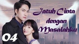 【INDO SUB】Episode 04丨Jatuh Cinta dengan Masalahku丨Fall in Love with My Trouble