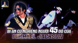 BÍ ẨN ĐẰNG SAU CÚ NGHIÊNG NGƯỜI 45 ĐỘ MA THUẬT CỦA MICHAEL JACKSON