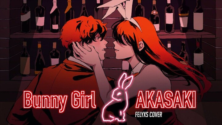 BUNNY GIRL - AKASAKI (Felyxs Cover) ✨✨