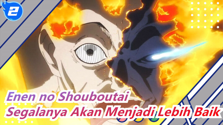 [Enen no Shouboutai | AMV | Editan Murni] Segalanya Akan Menjadi Lebih Baik_2