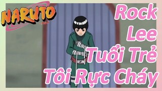 Rock Lee Tuổi Trẻ Tôi Rực Cháy