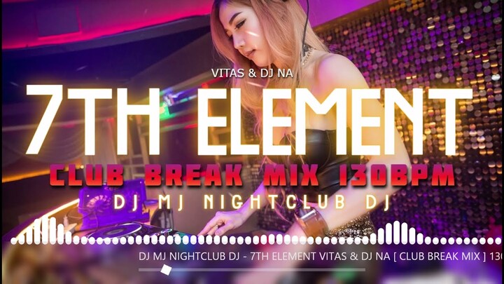 7TH ELEMENT - VITAS & FT. NA | DJ MJ [ BREAK MIX ] 130BPM