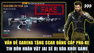 Free Fire | Vấn Đề Garena Tặng Nhầm SCAR Đẳng Cấp PHAKE - Tin Đồn Nhân Vật Jai Sẽ Bị Xóa Khỏi Game