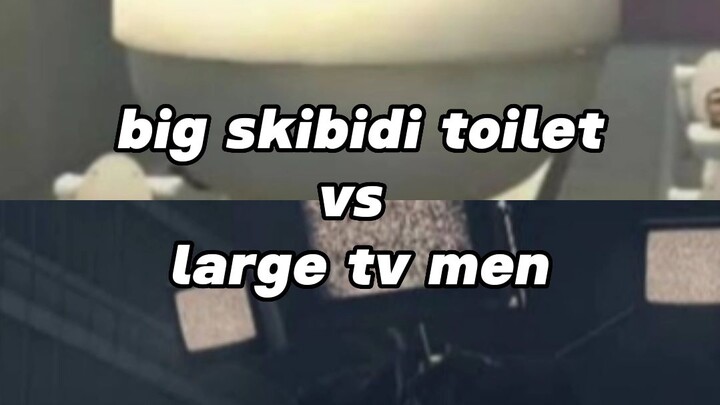 guess who would win big skibidi toilet vs large tv men