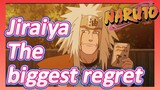 Jiraiya The biggest regret