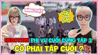 [ REACTION PHIM ] PHI VỤ CUỐI CÙNG TẬP 3 , CÓ PHẢI LÀ TẬP CUỐI KHÔNG