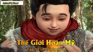 Thế Giới Hoàn Mỹ Tập 13 - Phải dụ nó đi