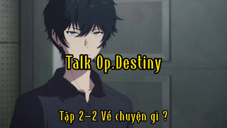 Talk Op.Destiny_Tập 2-2 Về chuyện gì ?