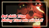 [Đại chiến Titan] Những Titan nên rút lui đi