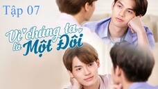 Vì Chúng Ta Là Một Đôi (2gether The Series 2020) - Tập 7 | VietSub