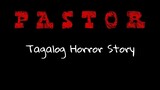 TAGALOG HORROR STORY | PASTOR | HORROR TRUE STORY