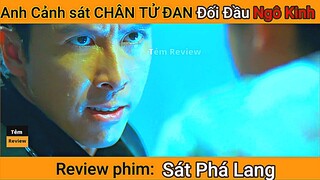 Review phim Anh Cảnh Sát Chân Tử Đan ĐỐI ĐẦU Ngô Kinh || Tóm tắt phim || Tẻm review