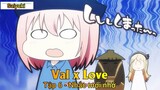Val x Love Tập 6 - Nhắc mới nhớ