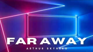 Arthur SkyHero - Far Away [Official Audio]