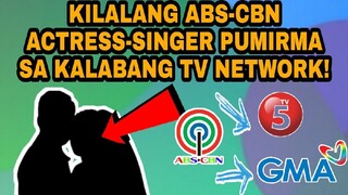 KILALANG ABS-CBN ACTRESS-SINGER PORMAL NANG PUMIRMA SA KALABANG TV NETWORK!