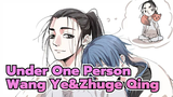 Under One Person|【Wang Ye&Zhuge Qing】Pasangan Yang Kamu Mau