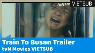 Chuyến Tàu Busan (Train to Busan) Trailer | tvN Movies 🇻🇳VIETSUB🇻🇳