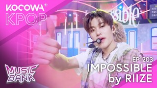 RIIZE - Impossible | Music Bank EP1203 | KOCOWA+