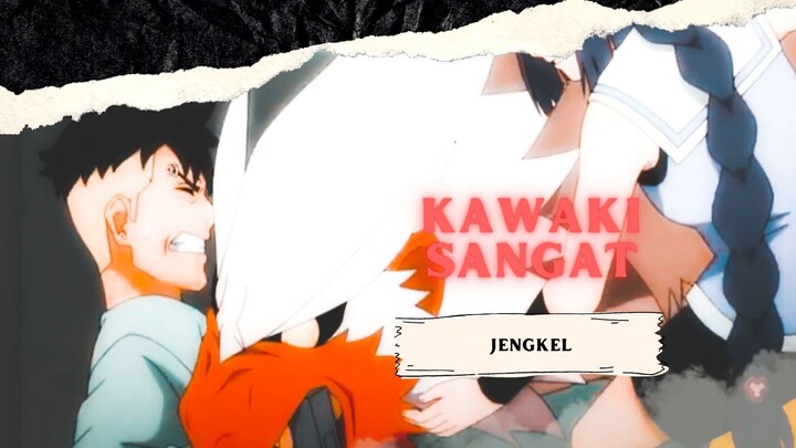 KAWAKI SANGAT JENGKEL [AMV KEREN]