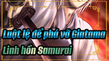 Luật lệ để phá vỡ Gintama| 【Nhạc Anime 】Linh hồn Samurai bất tử