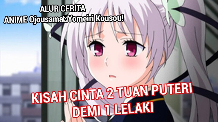 KISAH CINTA 2 PUTRI  UNTUK 1 PRIA : Alur Cerita Anime Ojousama☆Yomeiri Kousou!