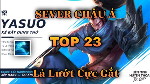 LMHT Tốc Chiến_ TOP 23 Yasuo Châu Á Mang Tốc Hành Vào Rank Lả Lướt Gắt Như Thế Nào