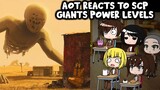 AOT Reacts to SCP Giants Power Levels || Gacha Club ||