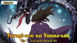 Yuragi-sou no Yuuna-san Tập 7 - Yuuna bị đưa đi rồi