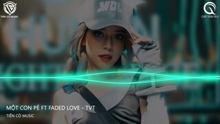 MỘT CON PẺ - FADED LOVE - TVT REMIX || NHẠC HOT TIK TOK 2022