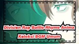 Division Rap Battle-Rhyme Anima | Koleksi BGM Umum (Versi Lengkap)_D