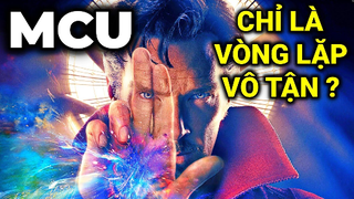 Tại sao toàn bộ MCU chỉ là một VÒNG LẶP VÔ TẬN, chỉ Dr STRANGE mới có thể phá!