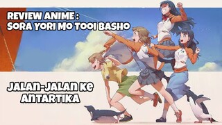 REVIEW ANIME : SORA YORI MO TOOI BASHO || Jalan-jalan ke Antartika