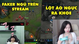 TOP khoảnh khắc điên rồ nhất LMHT #9: Chủ tịch Faker ngủ ngay trên stream, Nữ game thủ khoe áo ngực