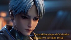 Forty Millenniums of Cultivation Episode 04 Sub Indo 1080p