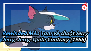 Mèo Tom và chuột Jerry |Chuyện gì xảy ra khi tua ngược lại?Jerry, Jerry, Quite Contrary (1966)_B1