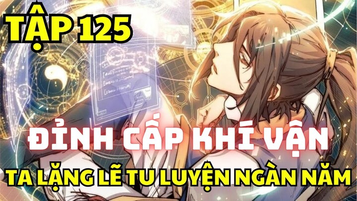 Tập 125 - Đỉnh cấp khí vận, ta lặng lẽ tu luyện ngàn năm - Manhua thuyết minh