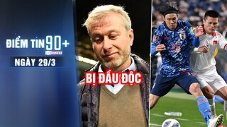 Điểm tin 90+ ngày 29/3 | ĐT Việt Nam cầm hòa Nhật Bản; Tỷ phú Abramovich bị nghi đầu độc