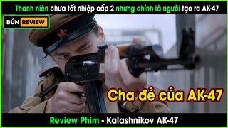 Thanh niên chưa tốt nhiệp cấp 2 nhưng chính là cha đẻ của AK-47 - REVIEW PHIM: Kalashnikov AK-47